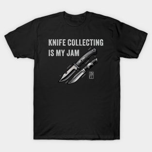 Knife Collecting Is My Jam - I love knife - Knives are my passion T-Shirt